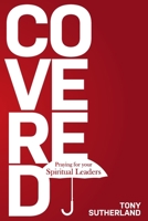 Covered: Praying for Your Spiritual Leaders 1505224349 Book Cover