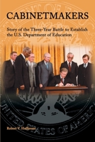 Cabinetmakers: Story of the Three-Year Battle to Establish the U.S. Department of Education 0595158706 Book Cover