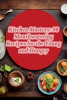 Kitchen Mastery: 98 Mouthwatering Recipes for the Young and Hungry B0CM7ZXWV9 Book Cover