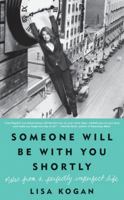 Someone Will Be with You Shortly: Notes from a Perfectly Imperfect Life 0061735027 Book Cover