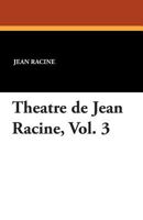 Theatre de Jean Racine - Volume III 1434432963 Book Cover