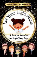 Let Your Light Shine A Guide to Self Care for Bright Young Girls 1958912093 Book Cover