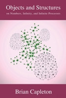Objects and Structures: on Numbers, Infinity, and Infinite Processes 099353726X Book Cover