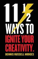 11 1/2 Ways to Ignite Your Creativity 1946642622 Book Cover