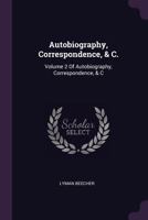 Autobiography, Correspondence, & C.: Volume 2 Of Autobiography, Correspondence, & C 1377666735 Book Cover