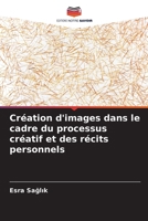 Création d'images dans le cadre du processus créatif et des récits personnels (French Edition) 6209032834 Book Cover