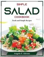 Simple Salad Cookbook: Fresh and Simple Recipes 1804375551 Book Cover