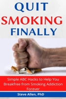Quit Smoking Finally: Simple ABC Hacks to Help You Stop Smoking Addiction Forever B08WK2H8XK Book Cover