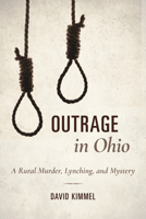 Outrage in Ohio: A Rural Murder, Lynching, and Mystery 0253034221 Book Cover