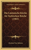 Die Lateinische Kirche Im Turkischen Reiche (1903) 1147501319 Book Cover