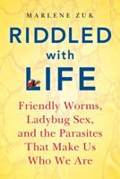 Riddled with Life: Friendly Worms, Ladybug Sex, and the Parasites That Make Us Who We Are 0151012253 Book Cover