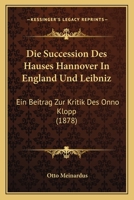Die Succession Des Hauses Hannover in England Und Leibniz 1241698007 Book Cover