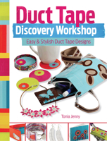 Daring Duct Tape: Unwound, Unbound and Unexpected Crafts 1440333955 Book Cover