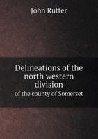 Delineations of the North Western Division of the County of Somerset, and of Its Antedeluvian Bone Caverns, With a Geological Sketch of the District 1378359038 Book Cover