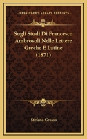 Sugli Studi Di Francesco Ambrosoli Nelle Lettere Greche E Latine (1871) 1120420083 Book Cover