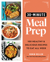 30-Minute Meal Prep: 100 Healthy and Delicious Recipes to Eat All Week 1728268877 Book Cover