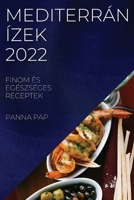 Mediterrán Ízek 2022: Finom És Egészséges Receptek 1837893152 Book Cover