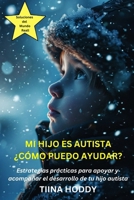 MI HIJO ES AUTISTA ¿CÓMO PUEDO AYUDAR?: Estrategias prácticas para apoyar y acompañar el desarrollo de tu hijo autista (Spanish Edition) B0DT6V2QML Book Cover
