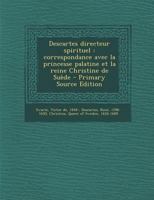 Descartes directeur spirituel: correspondance avec la princesse palatine et la reine Christine de Suède 1017746222 Book Cover
