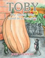 Toby: The Mouse Who Lived in a Pumpkin 1463416326 Book Cover