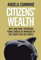 Citizens' Wealth: Transforming Sovereign Wealth Funds into Community Funds 030021894X Book Cover