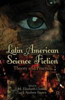 Latin American Science Fiction: Theory and Practice 1137281227 Book Cover