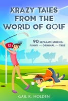 Krazy Tales from the World of Golf: 90 Funny, Original, and True Stories B0BXNDMH5C Book Cover