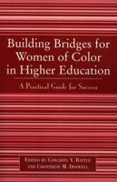 Building Bridges for Women of Color in Higher Education: A Practical Guide to Success 0761827854 Book Cover