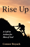 Rise Up: A Call to Action for Men of God B0GSJRWQ3Q Book Cover