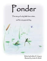 Ponder: The Story of a Shy Little Farm Critter, And His Very Special Day 1543975828 Book Cover