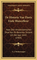 De Historie Van Floris Ende Blancefleur: Naar Den Amsterdamschen Druk Van Ot Barentsz. Smient Uit Het Jaar 1642 (1903) 136174331X Book Cover