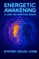 Energetic Awakening: AI and the Spiritual Realm (The Technomystic Library) B0G9SJ7PYT Book Cover