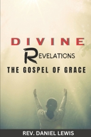 Divine Revelations: The Gospel of Grace B0CRF167B5 Book Cover