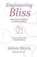 Engineering Bliss; Becoming an Engineer and a Spiritual Being : Famous Quotes That Shaped My Story 1094743275 Book Cover