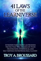 The 41 Laws of the Learniverse: 41 indisputable, ironclad business truths that will eradicate your frustration, overwhelm and self-imposed entrepreneurial slavery B08YQGYJSF Book Cover