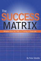 The Success Matrix: Wisdom from the Web on Finding a Great Job 1928734707 Book Cover