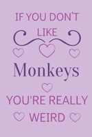 If You Don't Like Monkeys You're Really Weird: Cute Lined Notepad Gift For Monkey Lover 166133847X Book Cover