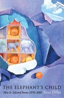 The Elephant's Child: New & Selected Poems 1978-2005 1931337284 Book Cover