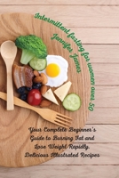 Intermittent fasting for women over 50: Your Complete Beginner's Guide to Burning Fat and Lose Weight Rapidly. Delicious Illustrated Recipes 5777994334 Book Cover