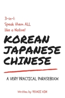 3-in-1: Speak them ALL like a Native! Korean, Japanese, Chinese A Very Practical Phrasebook B0875Z2J3T Book Cover