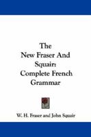 The New Fraser And Squair: Complete French Grammar 143255249X Book Cover