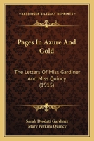 Pages in Azure and Gold: The Letters of Miss Gardiner and Miss Quincy 1019067861 Book Cover