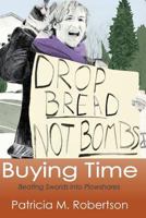 Buying Time: Beating Swords Into Plowshares 1496154843 Book Cover