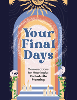 Your Final Days: Conversations for Meaningful End-Of-Life Planning 1648413730 Book Cover