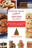 Christmas Cookies Cookbook 2023-2024: Simple Holiday Cookie Recipe for Festive Celebrations B0CNK5TFKS Book Cover