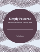 Simply Patterns: A mindful, minimalist coloring book B08Y49Y64N Book Cover