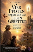Vier Pfoten haben mir das Leben gerettet: Meine Reise zwischen Schmerz, Hoffnung und der Liebe Gottes (German Edition) 3696373524 Book Cover