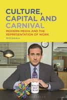Culture, Capital and Carnival: Modern Media and the Representation of Work B0GVG5NSKC Book Cover
