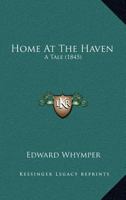 Home at the Haven: A Tale 0548776679 Book Cover