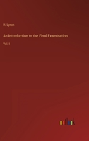 An Introduction to the Final Examination: Vol. I 3368822365 Book Cover